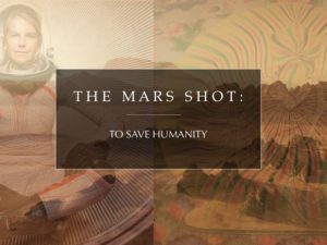 THE MARS SHOT : TO SAVE HUMANITY