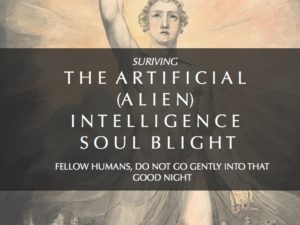 SURVIVING THE ARTIFICIAL (ALIEN) INTELLIGENCE SOUL BLIGHT