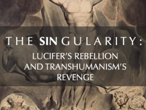 THE SIN GULARITY : LUCIFER’S REBELLION AND TRANSHUMANISM’S REVENGE