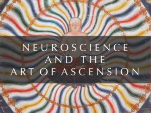 THE NEUROSCIENCE OF ASCENSION: SACRED ART, CHRIST CONSCIOUSNESS AND BUDDHA’S BRAIN