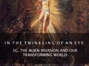 CHANGED IN THE TWINKLING OF AN EYE: 5 G, THE ALIEN INVASION AND OUR TRANSFORMING WORLD