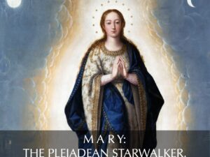 MARY : THE PLEIADEAN STARWALKER, THE LIGHT BODY AND PARTHENOGENESIS