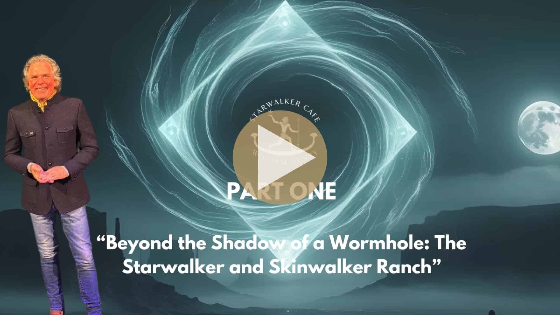 Inside the Wormhole: The Starwalker and Skinwalker Ranch – Part 2