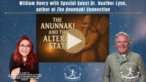 William Henry and Dr. Heather Lynn discuss The Anunnaki and the Altered State
